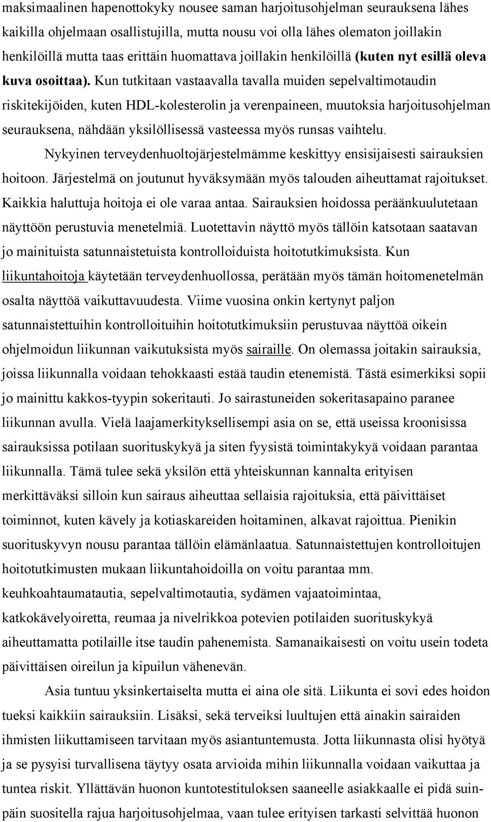 Kun tutkitaan vastaavalla tavalla muiden sepelvaltimotaudin riskitekijöiden, kuten HDL-kolesterolin ja verenpaineen, muutoksia harjoitusohjelman seurauksena, nähdään yksilöllisessä vasteessa myös