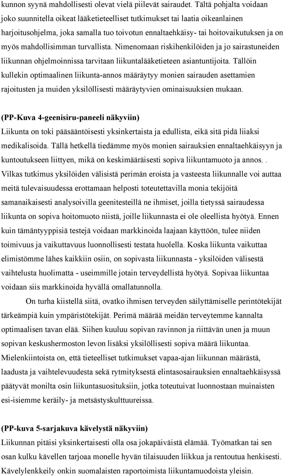 mahdollisimman turvallista. Nimenomaan riskihenkilöiden ja jo sairastuneiden liikunnan ohjelmoinnissa tarvitaan liikuntalääketieteen asiantuntijoita.