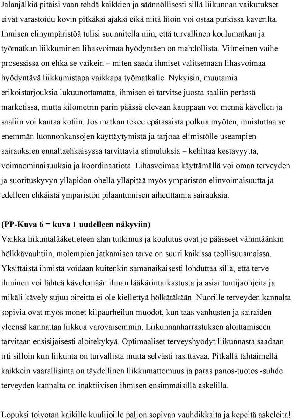 Viimeinen vaihe prosessissa on ehkä se vaikein miten saada ihmiset valitsemaan lihasvoimaa hyödyntävä liikkumistapa vaikkapa työmatkalle.