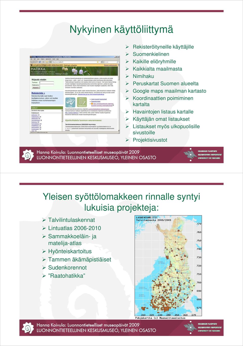 Listaukset t myös ulkopuolisille li ill sivustoille Projektisivustot Yleisen syöttölomakkeen rinnalle syntyi lukuisia projekteja: