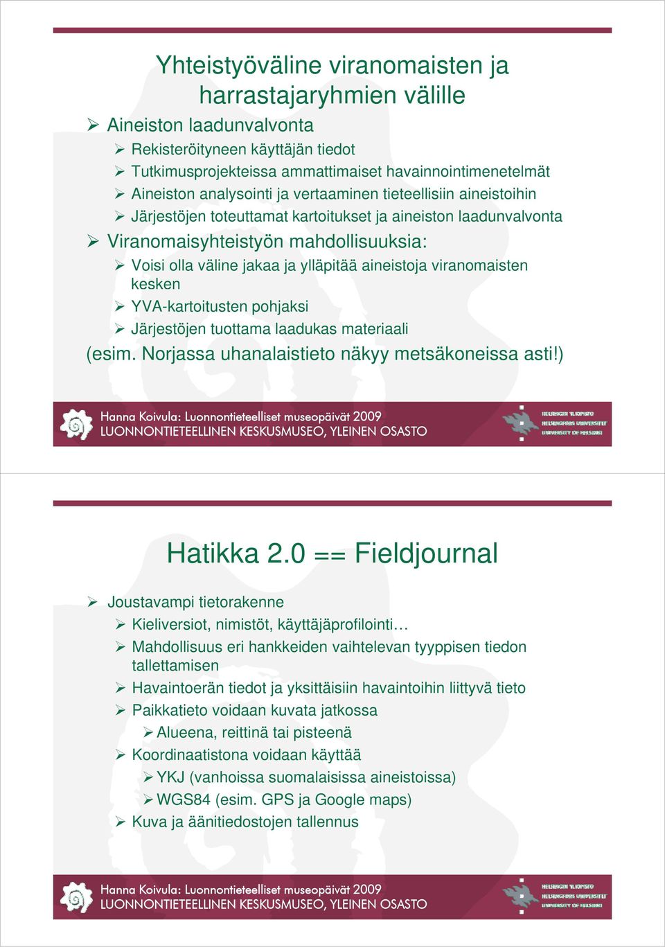 aineistoja viranomaisten kesken YVA-kartoitusten pohjaksi Järjestöjen tuottama laadukas materiaali (esim. Norjassa uhanalaistieto näkyy metsäkoneissa asti!) Hatikka 2.