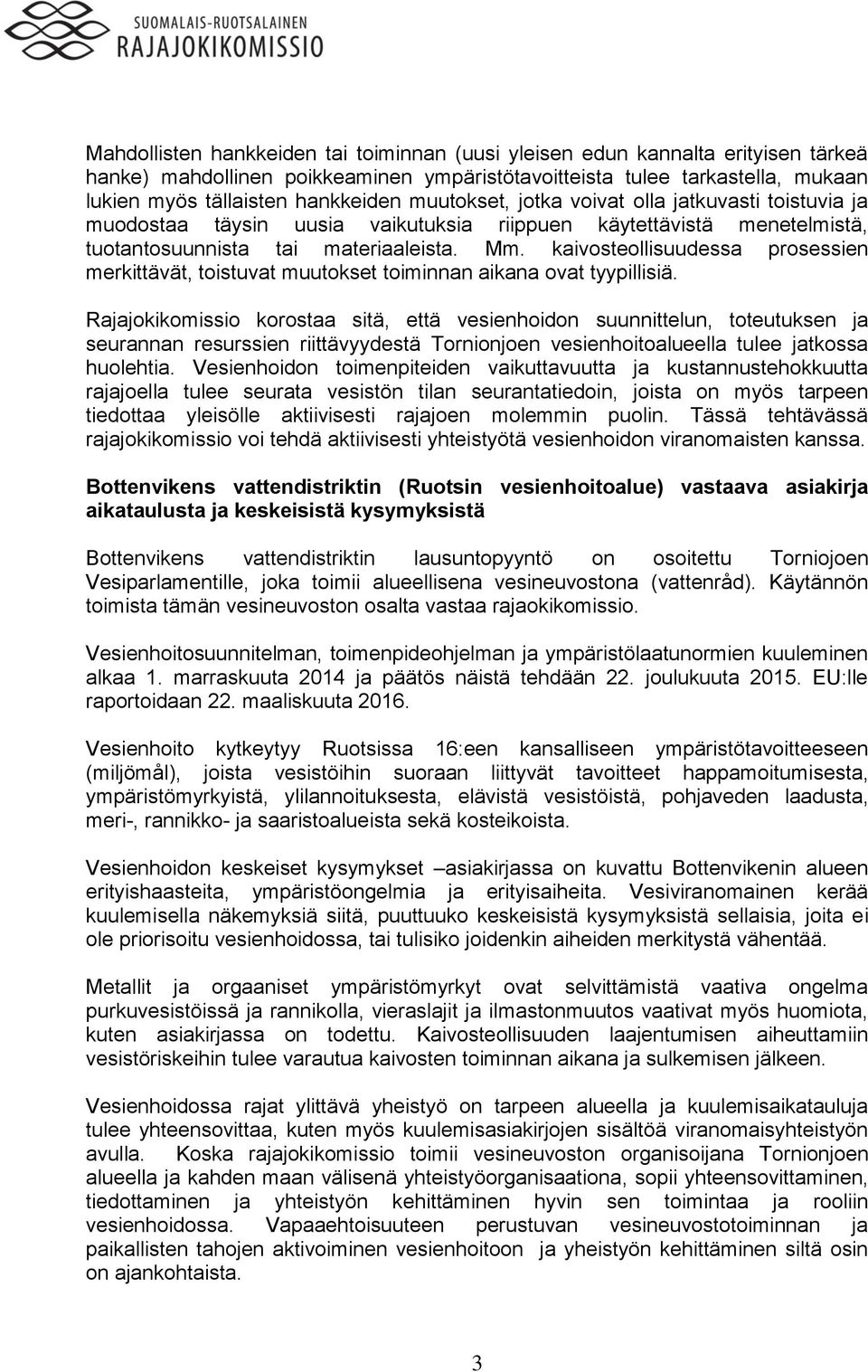 kaivosteollisuudessa prosessien merkittävät, toistuvat muutokset toiminnan aikana ovat tyypillisiä.