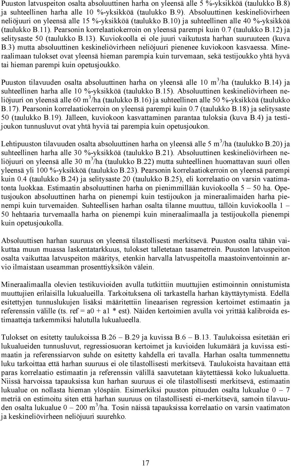 7 (taulukko B.12) ja selitysaste 50 (taulukko B.13). Kuviokoolla ei ole juuri vaikutusta harhan suuruuteen (kuva B.3) mutta absoluuttinen keskineliövirheen neliöjuuri pienenee kuviokoon kasvaessa.