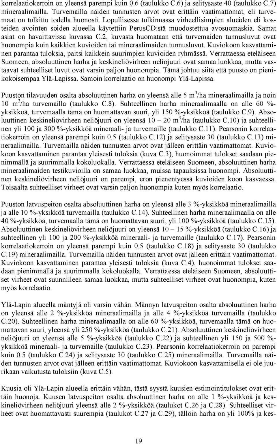 Lopullisessa tulkinnassa virheellisimpien alueiden eli kosteiden avointen soiden alueella käytettiin PerusCD:stä muodostettua avosuomaskia. Samat asiat on havaittavissa kuvassa C.