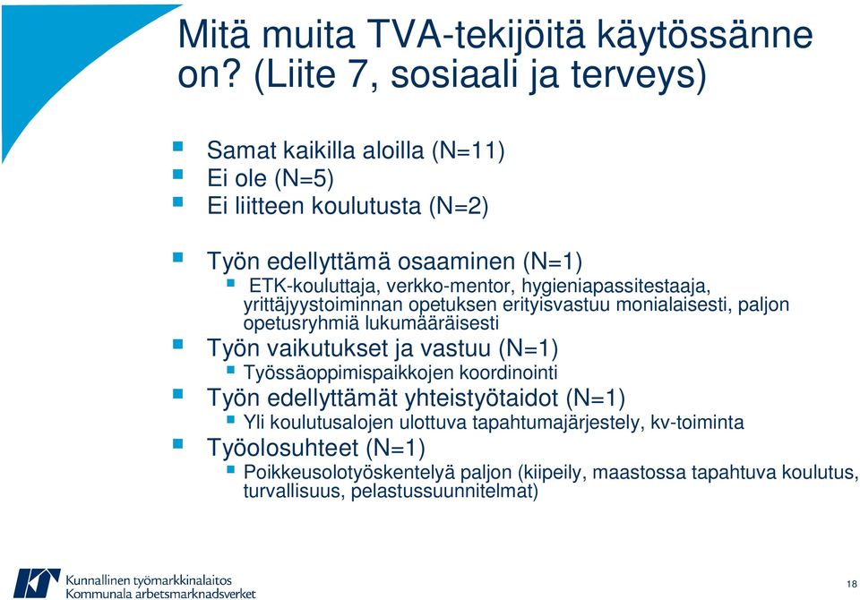 verkko-mentor, hygieniapassitestaaja, yrittäjyystoiminnan opetuksen erityisvastuu monialaisesti, paljon opetusryhmiä lukumääräisesti Työn vaikutukset ja