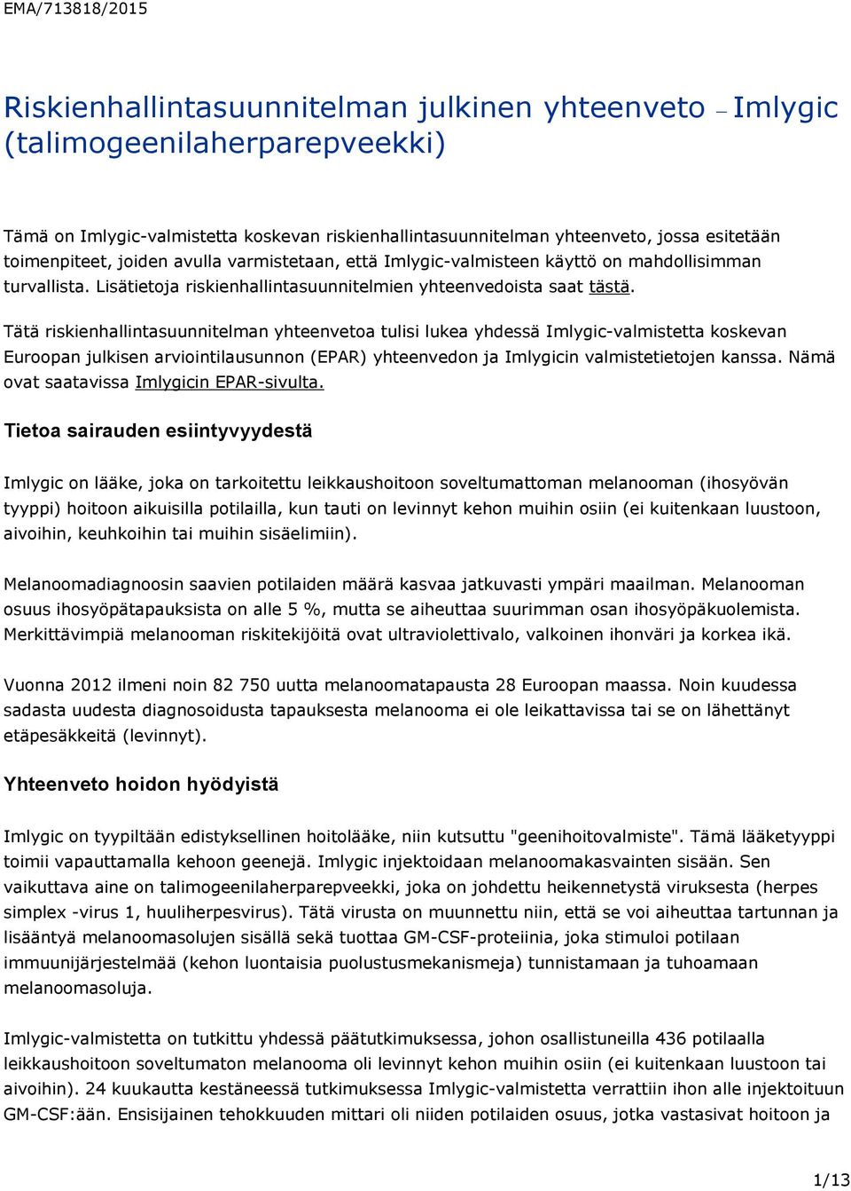 Tätä riskienhallintasuunnitelman yhteenvetoa tulisi lukea yhdessä Imlygic-valmistetta koskevan Euroopan julkisen arviointilausunnon (EPAR) yhteenvedon ja Imlygicin valmistetietojen kanssa.