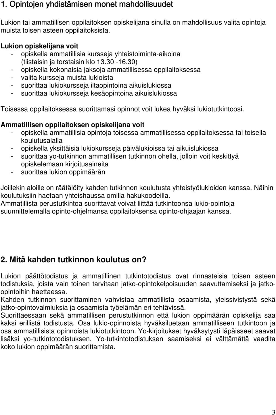 30) - opiskella kokonaisia jaksoja ammatillisessa oppilaitoksessa - valita kursseja muista lukioista - suorittaa lukiokursseja iltaopintoina aikuislukiossa - suorittaa lukiokursseja kesäopintoina