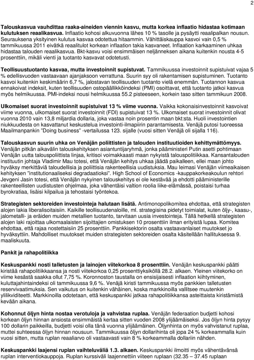 Vähittäiskauppa kasvoi vain 0,5 % tammikuussa 2011 eivätkä reaalitulot korkean inflaation takia kasvaneet. Inflaation karkaaminen uhkaa hidastaa talouden reaalikasvua.