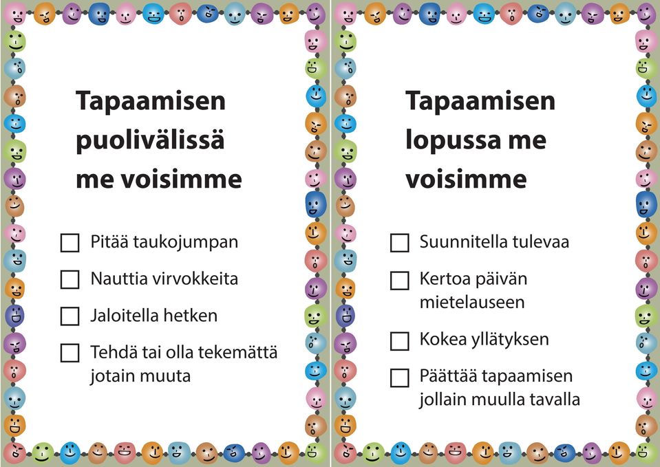 olla tekemättä jotain muuta Suunnitella tulevaa Kertoa päivän