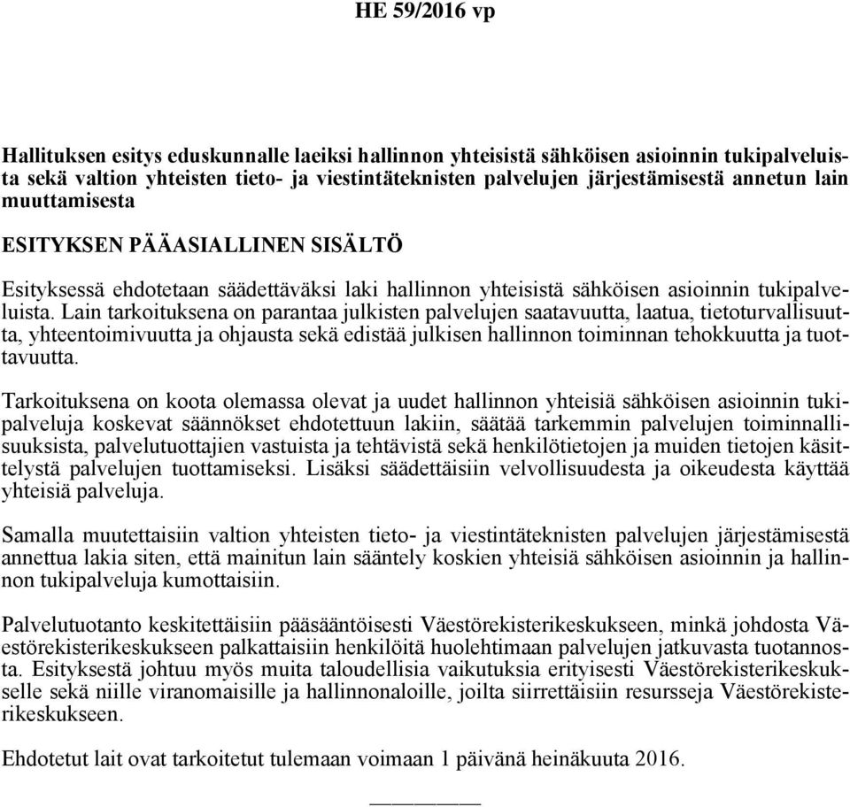 Lain tarkoituksena on parantaa julkisten palvelujen saatavuutta, laatua, tietoturvallisuutta, yhteentoimivuutta ja ohjausta sekä edistää julkisen hallinnon toiminnan tehokkuutta ja tuottavuutta.