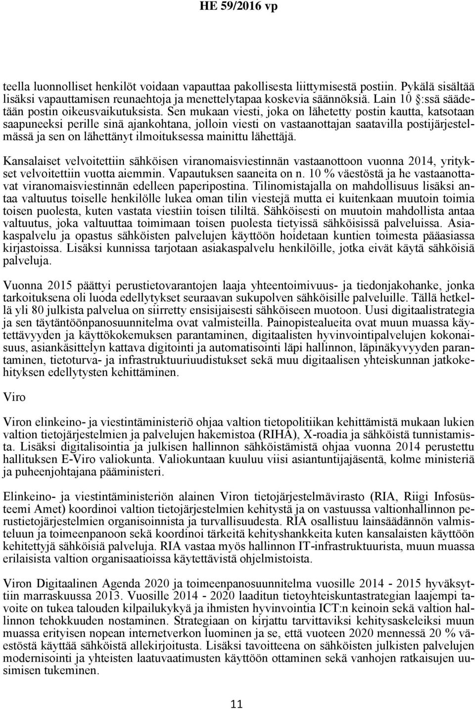 Sen mukaan viesti, joka on lähetetty postin kautta, katsotaan saapuneeksi perille sinä ajankohtana, jolloin viesti on vastaanottajan saatavilla postijärjestelmässä ja sen on lähettänyt ilmoituksessa