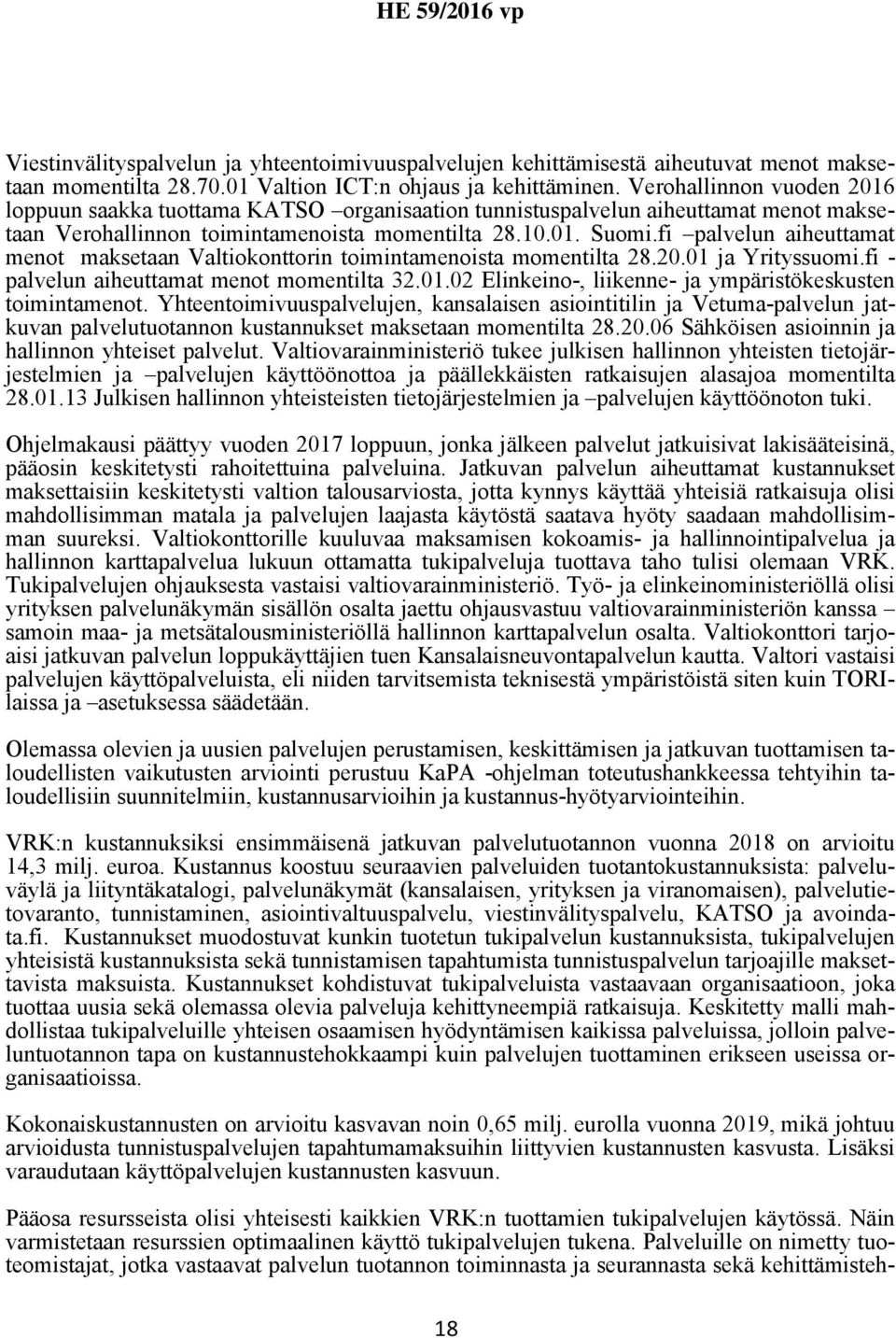 fi palvelun aiheuttamat menot maksetaan Valtiokonttorin toimintamenoista momentilta 28.20.01 ja Yrityssuomi.fi - palvelun aiheuttamat menot momentilta 32.01.02 Elinkeino-, liikenne- ja ympäristökeskusten toimintamenot.