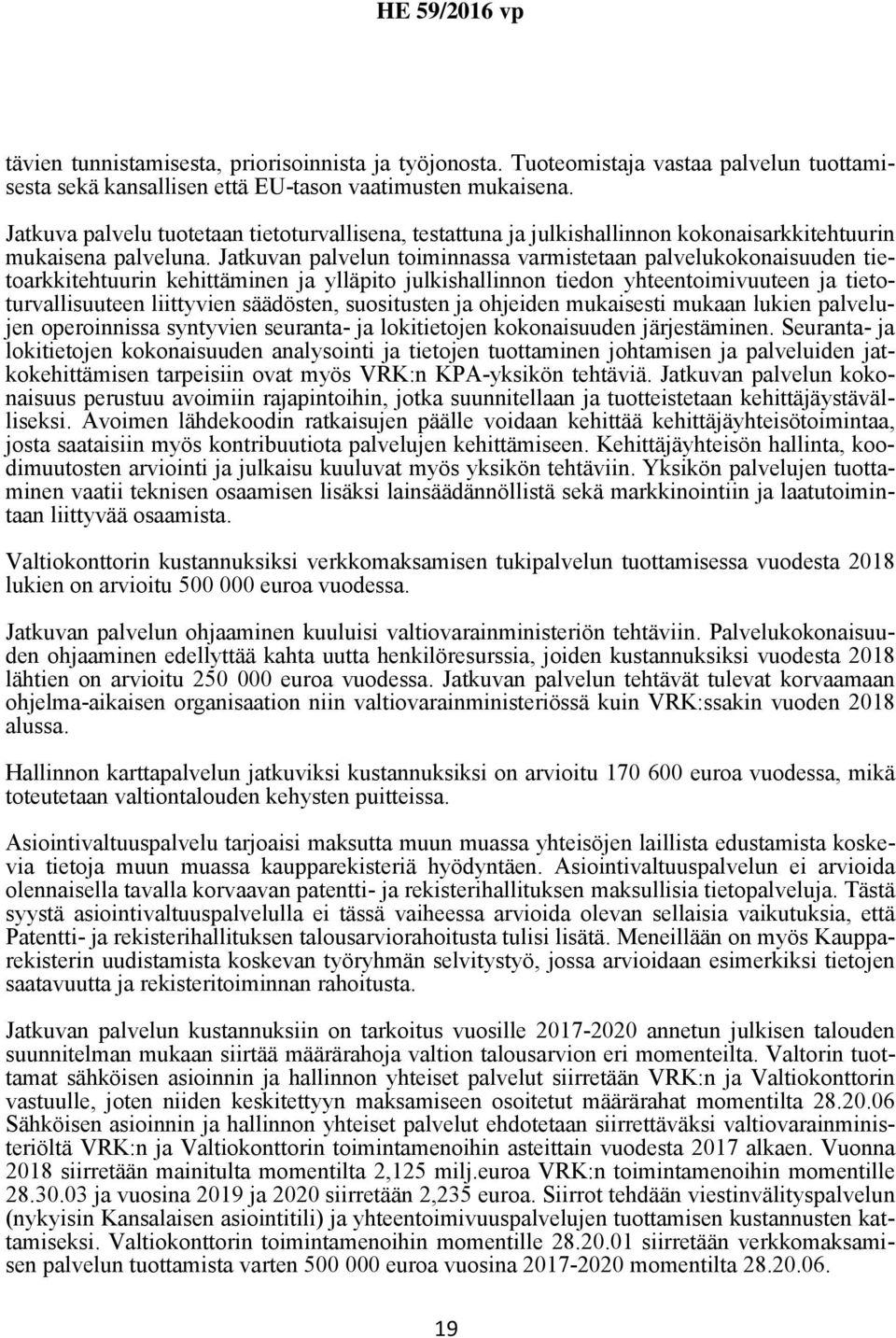 Jatkuvan palvelun toiminnassa varmistetaan palvelukokonaisuuden tietoarkkitehtuurin kehittäminen ja ylläpito julkishallinnon tiedon yhteentoimivuuteen ja tietoturvallisuuteen liittyvien säädösten,