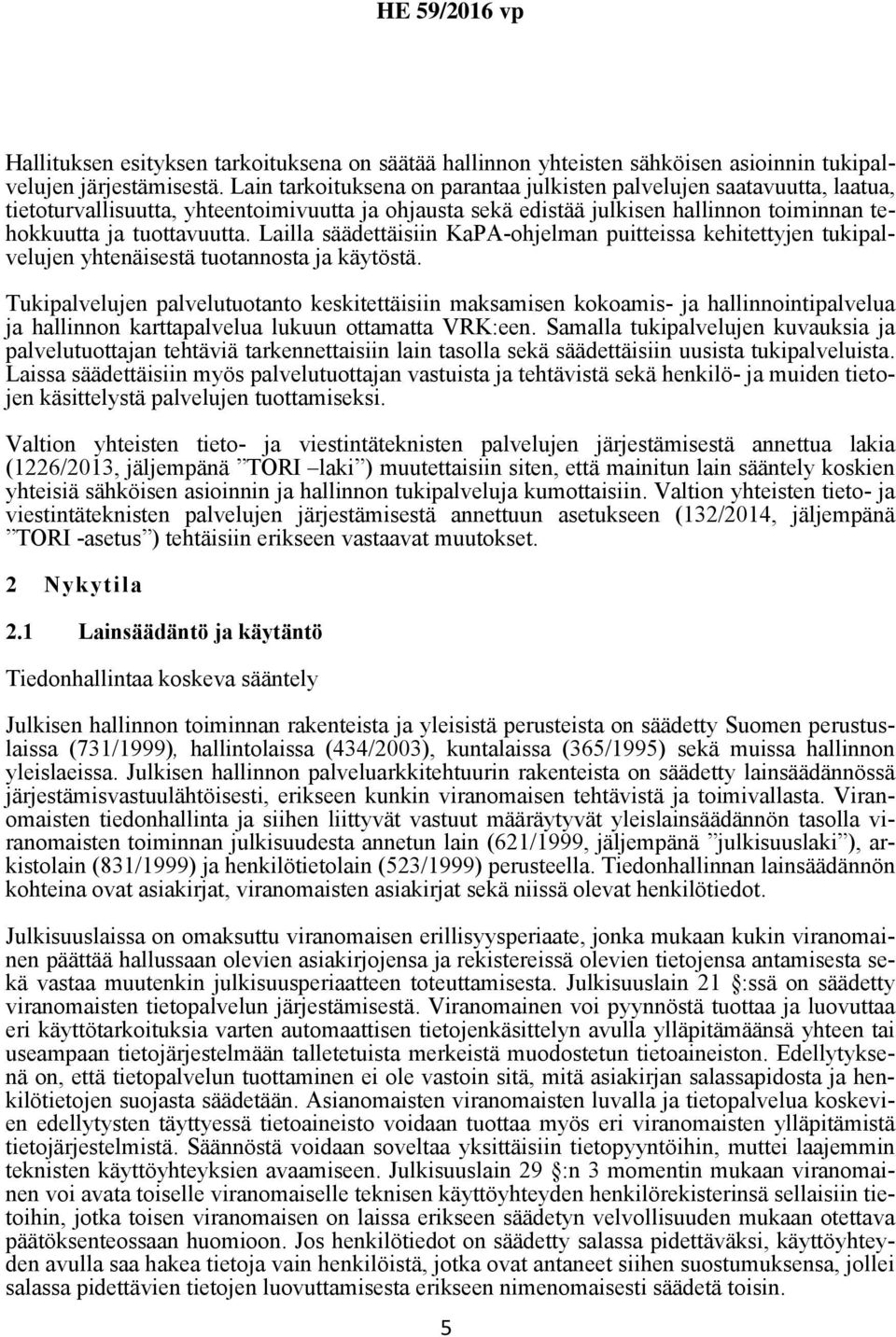 Lailla säädettäisiin KaPA-ohjelman puitteissa kehitettyjen tukipalvelujen yhtenäisestä tuotannosta ja käytöstä.