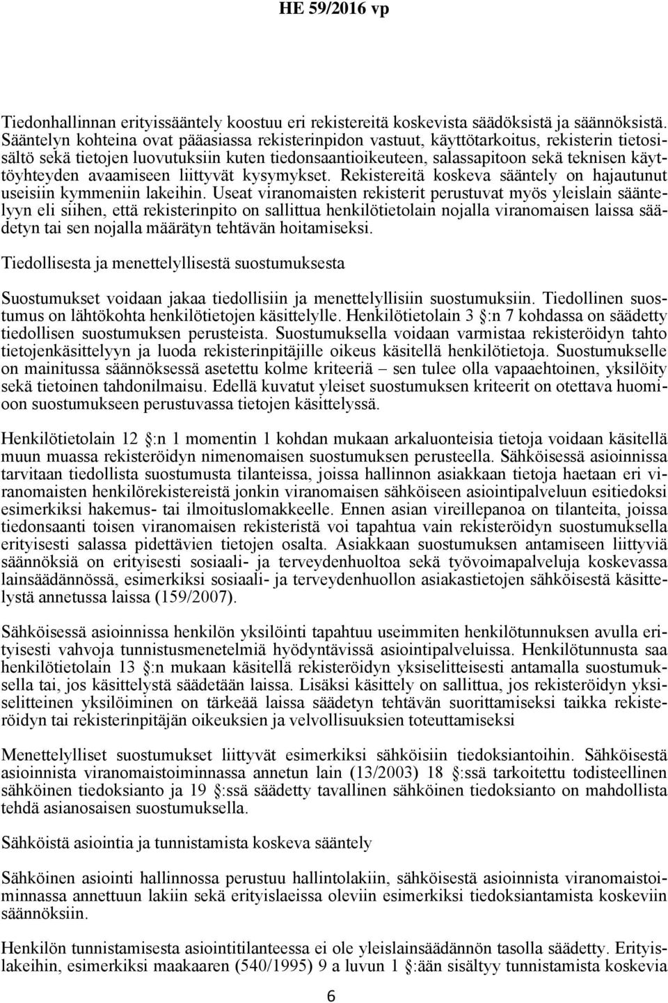 avaamiseen liittyvät kysymykset. Rekistereitä koskeva sääntely on hajautunut useisiin kymmeniin lakeihin.