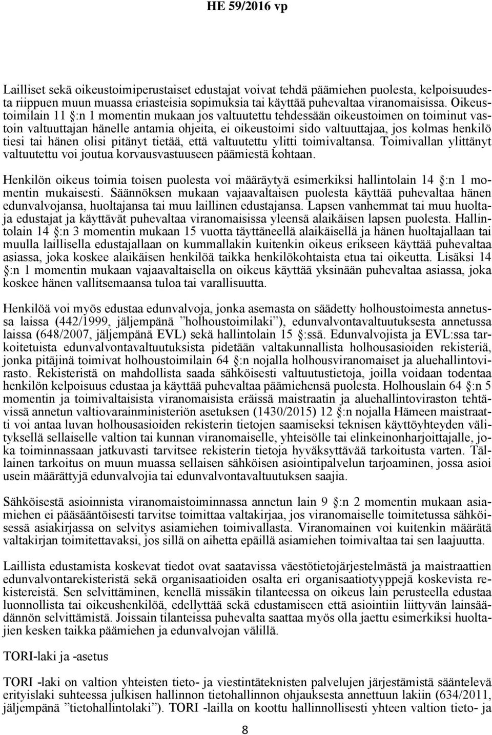tai hänen olisi pitänyt tietää, että valtuutettu ylitti toimivaltansa. Toimivallan ylittänyt valtuutettu voi joutua korvausvastuuseen päämiestä kohtaan.