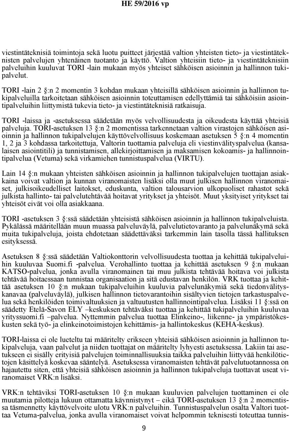TORI -lain 2 :n 2 momentin 3 kohdan mukaan yhteisillä sähköisen asioinnin ja hallinnon tukipalveluilla tarkoitetaan sähköisen asioinnin toteuttamisen edellyttämiä tai sähköisiin asiointipalveluihin