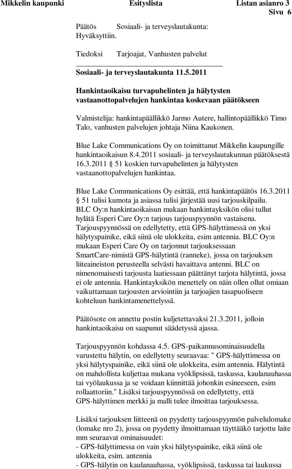 johtaja Niina Kaukonen. Blue Lake Communications Oy on toimittanut Mikkelin kaupungille hankintaoikaisun 8.4.2011 sosiaali- ja terveyslautakunnan päätöksestä 16.3.