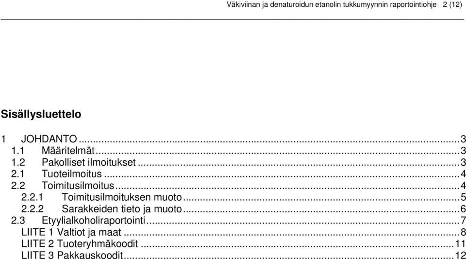 2 Toimitusilmoitus...4 2.2.1 Toimitusilmoituksen muoto...5 2.2.2 Sarakkeiden tieto ja muoto...6 2.