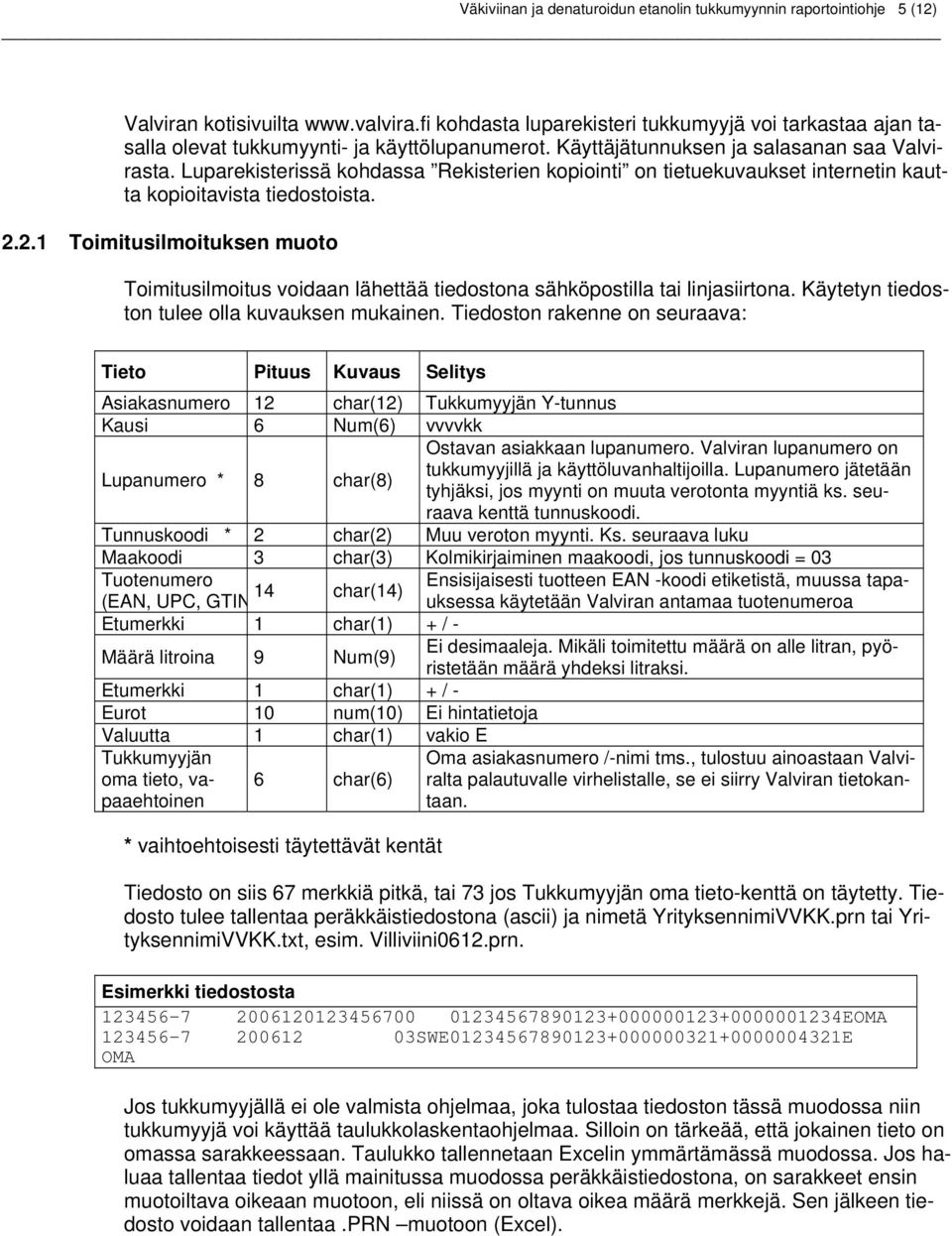 Luparekisterissä kohdassa Rekisterien kopiointi on tietuekuvaukset internetin kautta kopioitavista tiedostoista. 2.