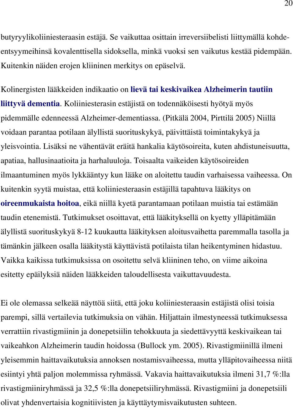 Koliiniesterasin estäjistä on todennäköisesti hyötyä myös pidemmälle edenneessä Alzheimer-dementiassa.