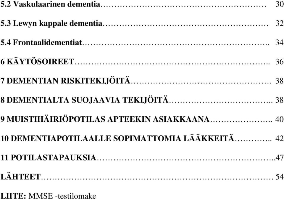 . 36 7 DEMENTIAN RISKITEKIJÖITÄ 38 8 DEMENTIALTA SUOJAAVIA TEKIJÖITÄ.