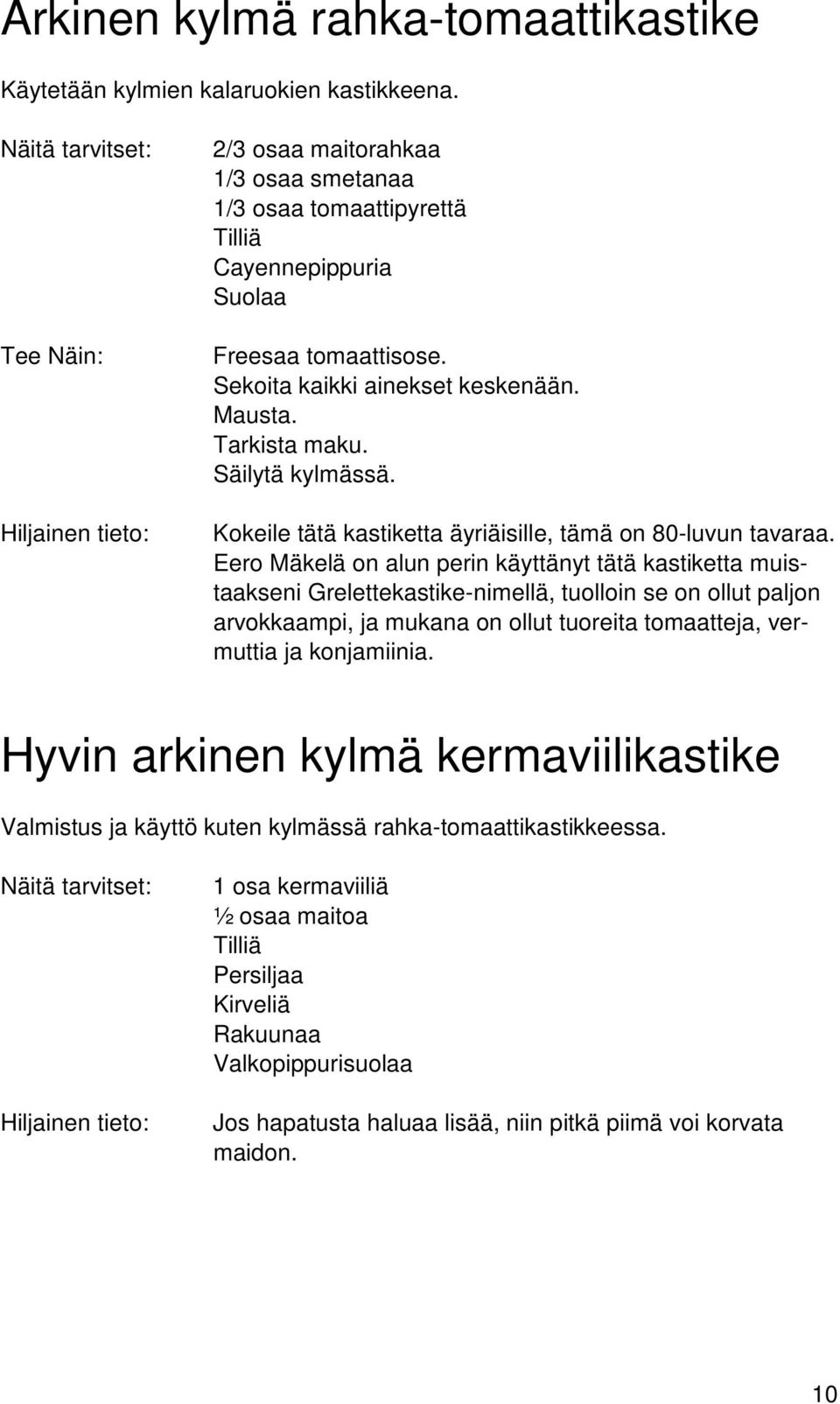 Säilytä kylmässä. Kokeile tätä kastiketta äyriäisille, tämä on 80-luvun tavaraa.