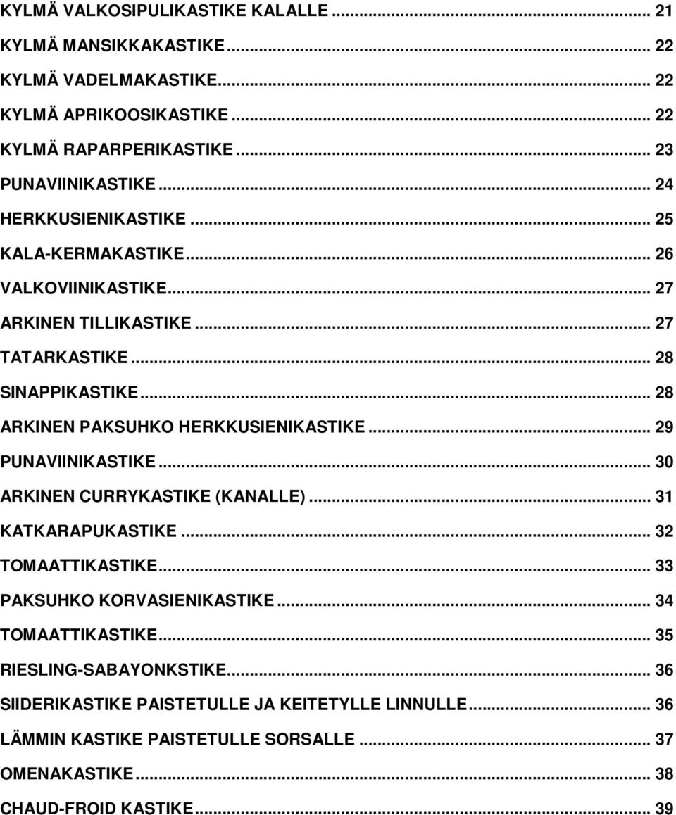 .. 28 ARKINEN PAKSUHKO HERKKUSIENIKASTIKE... 29 PUNAVIINIKASTIKE... 30 ARKINEN CURRYKASTIKE (KANALLE)... 31 KATKARAPUKASTIKE... 32 TOMAATTIKASTIKE.