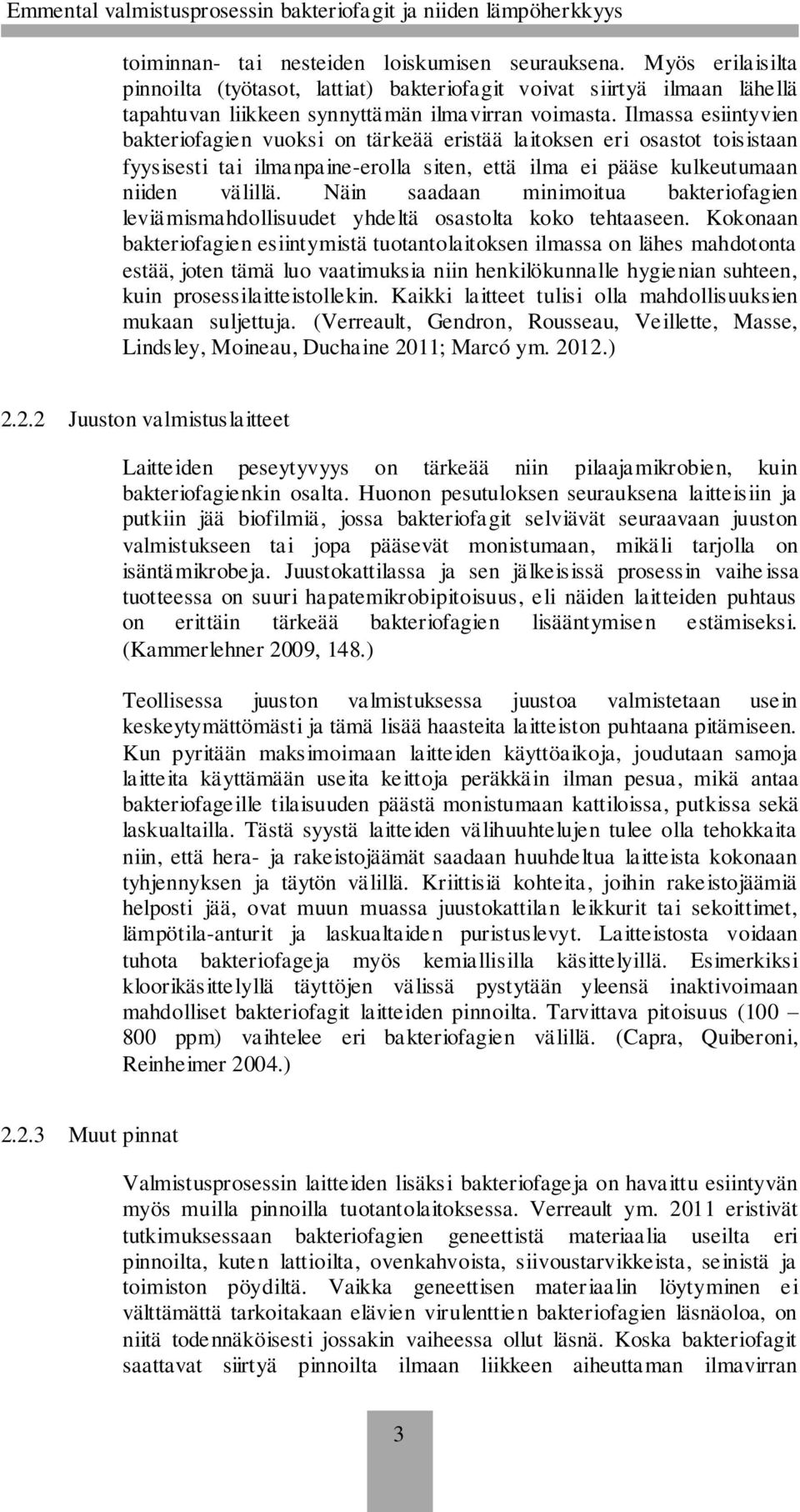 Näin saadaan minimoitua bakteriofagien leviämismahdollisuudet yhdeltä osastolta koko tehtaaseen.
