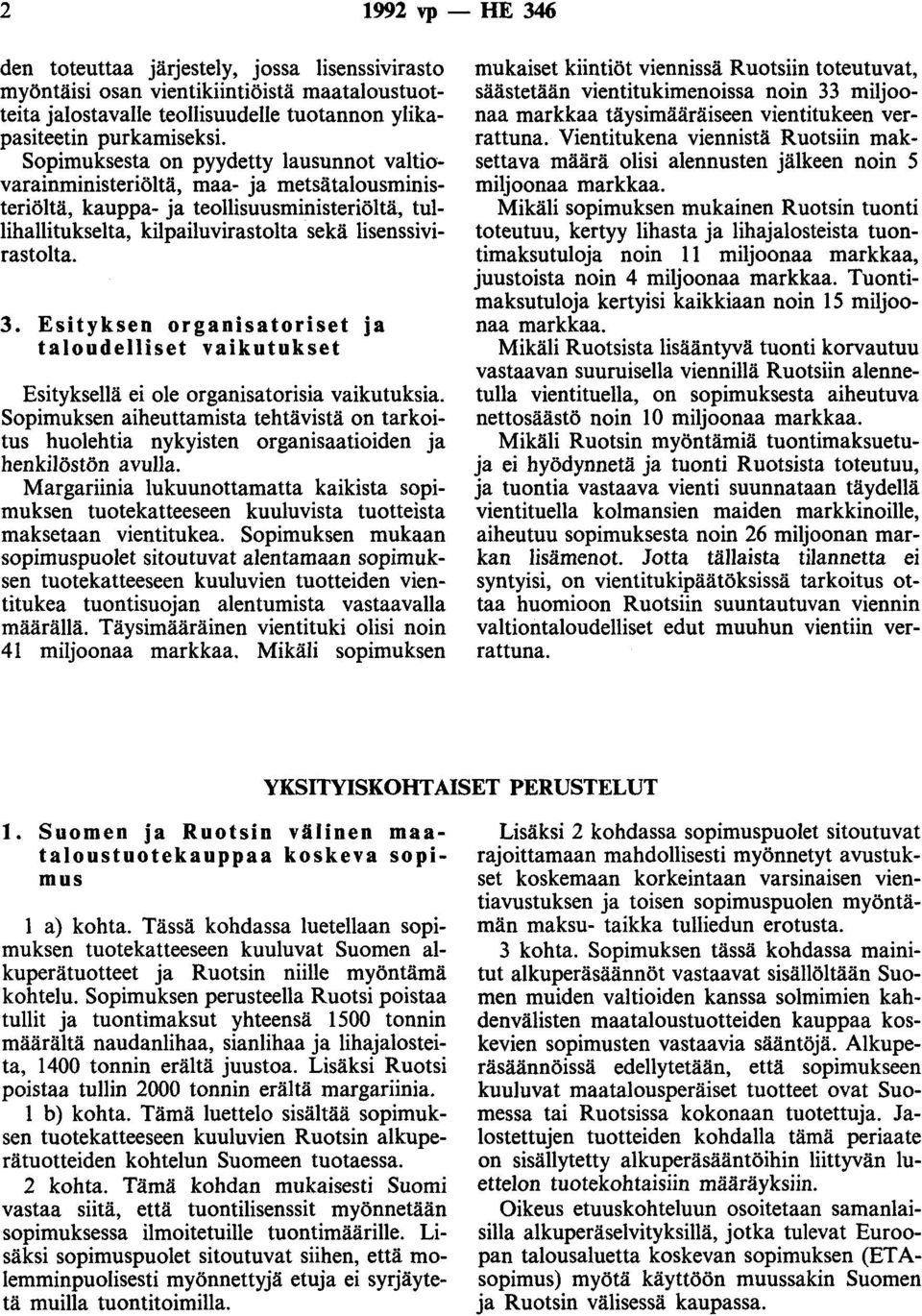 Esityksen organisatoriset ja taloudelliset vaikutukset Esityksellä ei ole organisatorisia vaikutuksia.