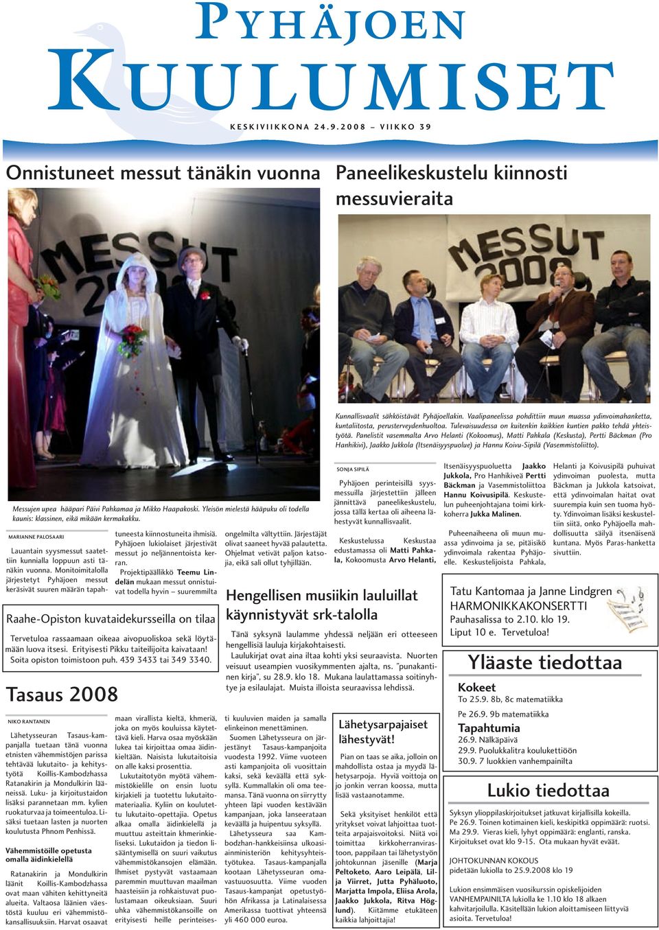 Panelistit vasemmalta Arvo Helanti (Kokoomus), Matti Pahkala (Keskusta), Pertti Bäckman (Pro Hanhikivi), Jaakko Jukkola (Itsenäisyyspuolue) ja Hannu Koivu-Sipilä (Vasemmistoliitto).