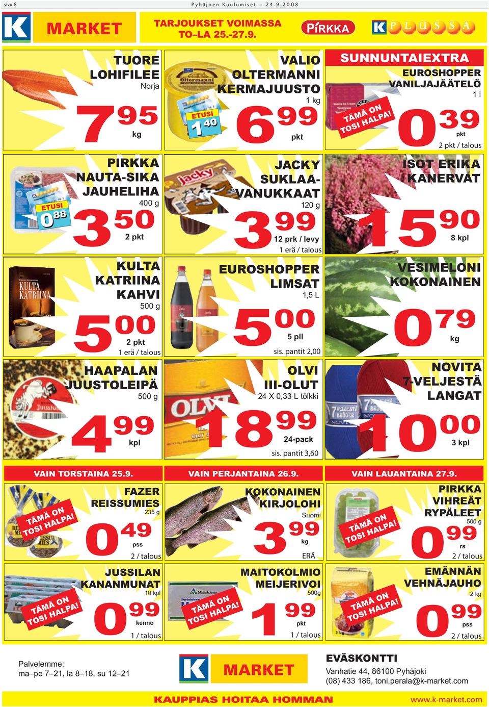 kpl ETUSI 1 40 KOKONAINEN KIRJOLOHI Suomi 3 99 kg MAITOKOLMIO MEIJERIVOI 500g 0 99 1 99 kenno pkt 1 / talous VALIO OLTERMANNI KERMAJUUSTO 1 kg 6 99 pkt JACKY SUKLAA- VANUKKAAT 120 g 3 99 12 prk /