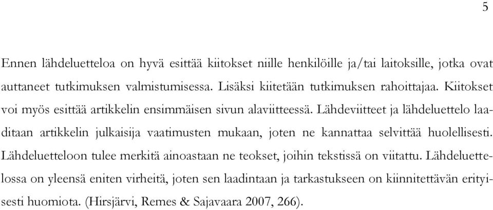 Lähdeviitteet ja lähdeluettelo laaditaan artikkelin julkaisija vaatimusten mukaan, joten ne kannattaa selvittää huolellisesti.