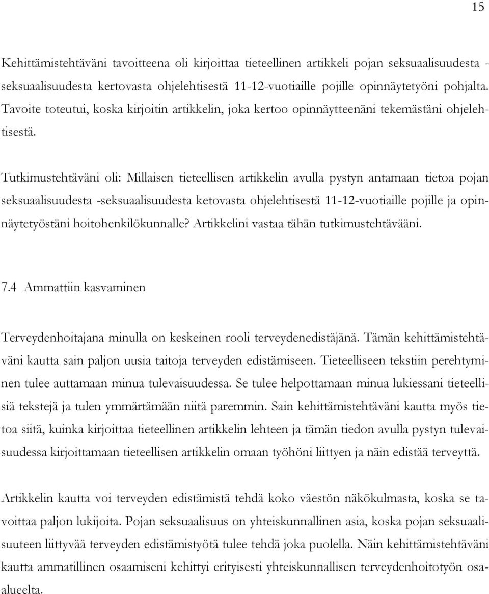 Tutkimustehtäväni oli: Millaisen tieteellisen artikkelin avulla pystyn antamaan tietoa pojan seksuaalisuudesta -seksuaalisuudesta ketovasta ohjelehtisestä 11-12-vuotiaille pojille ja