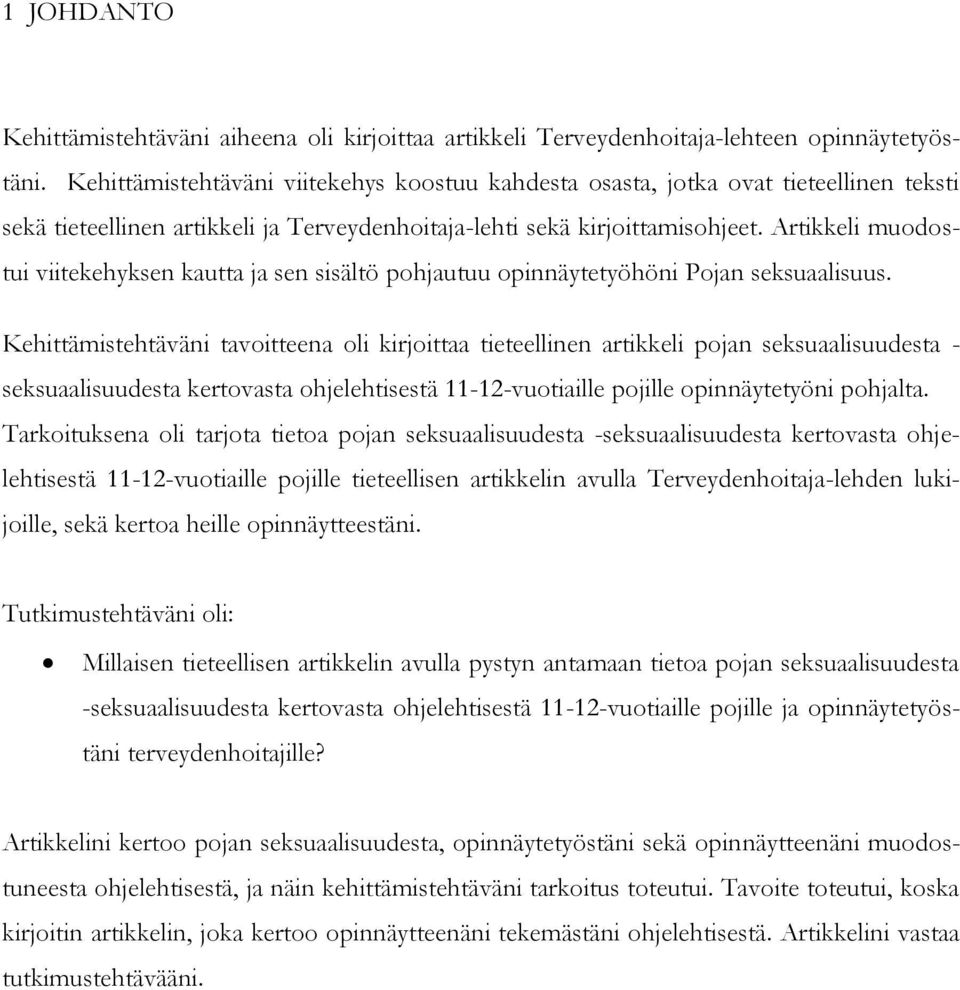 Artikkeli muodostui viitekehyksen kautta ja sen sisältö pohjautuu opinnäytetyöhöni Pojan seksuaalisuus.