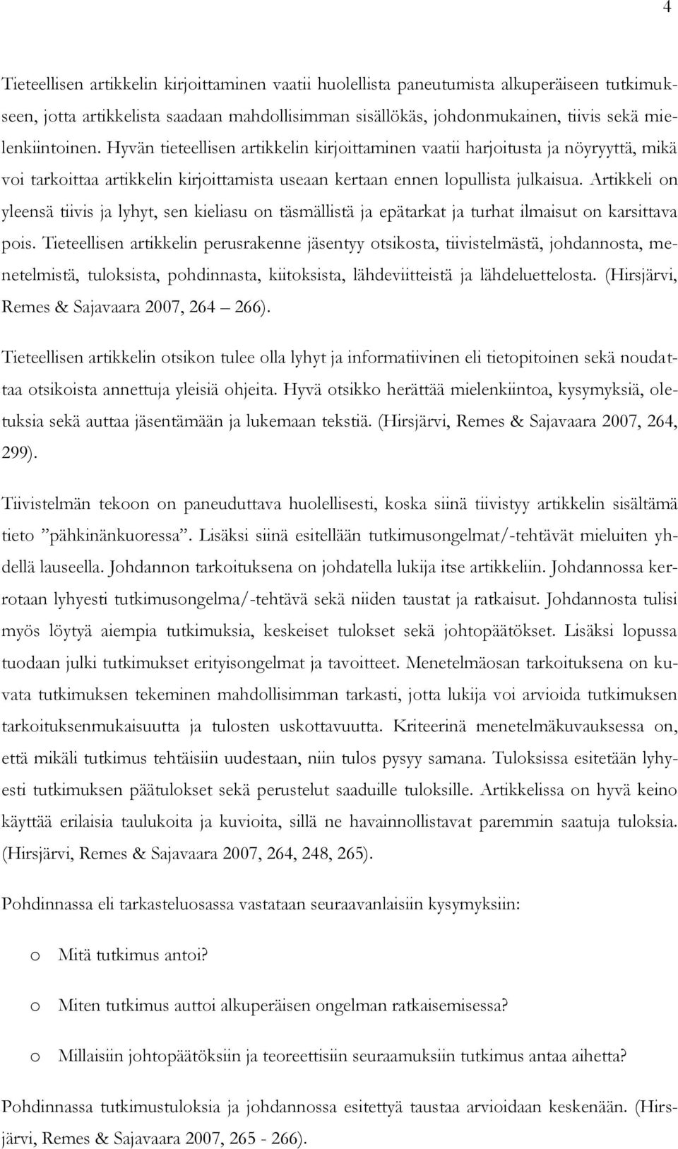 Artikkeli on yleensä tiivis ja lyhyt, sen kieliasu on täsmällistä ja epätarkat ja turhat ilmaisut on karsittava pois.