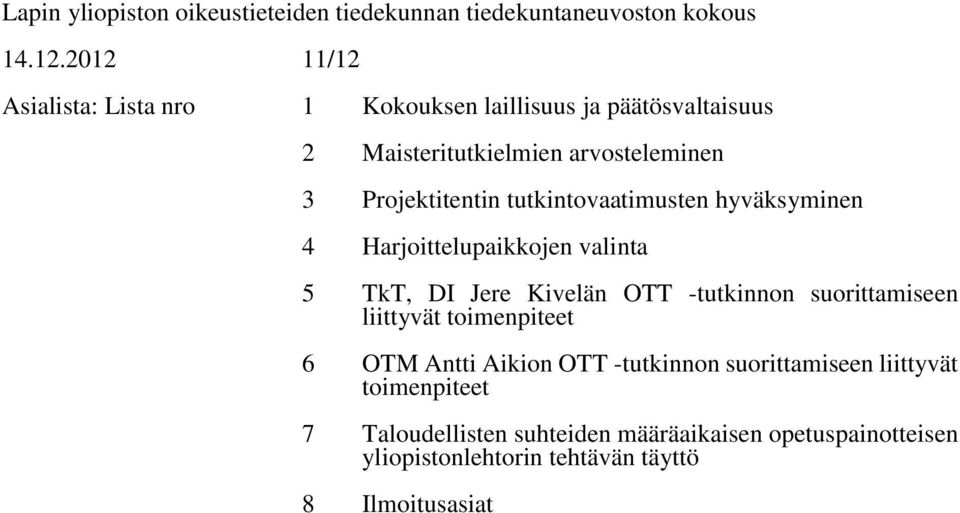 tutkintovaatimusten hyväksyminen 4 Harjoittelupaikkojen valinta 5 TkT, DI Jere Kivelän OTT -tutkinnon suorittamiseen liittyvät