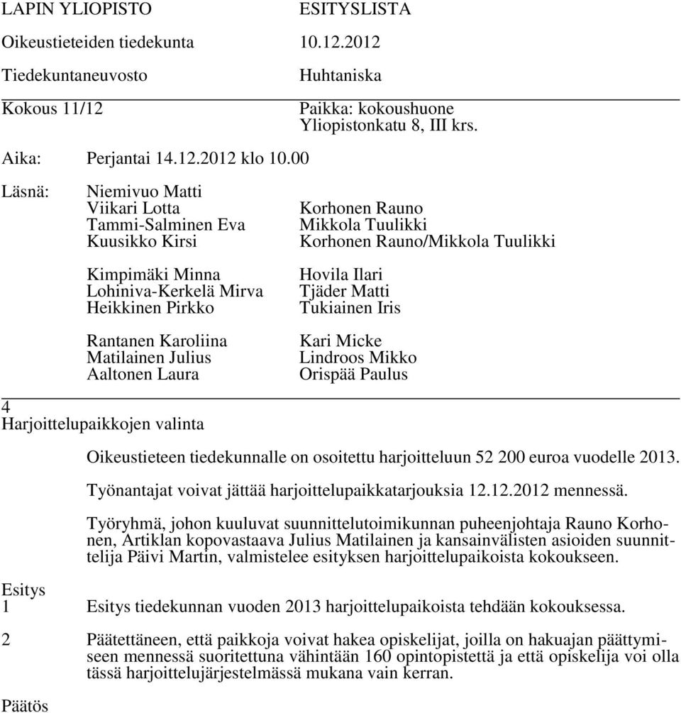 Työryhmä, johon kuuluvat suunnittelutoimikunnan puheenjohtaja Rauno Korhonen, Artiklan kopovastaava Julius Matilainen ja kansainvälisten asioiden suunnittelija Päivi Martin,