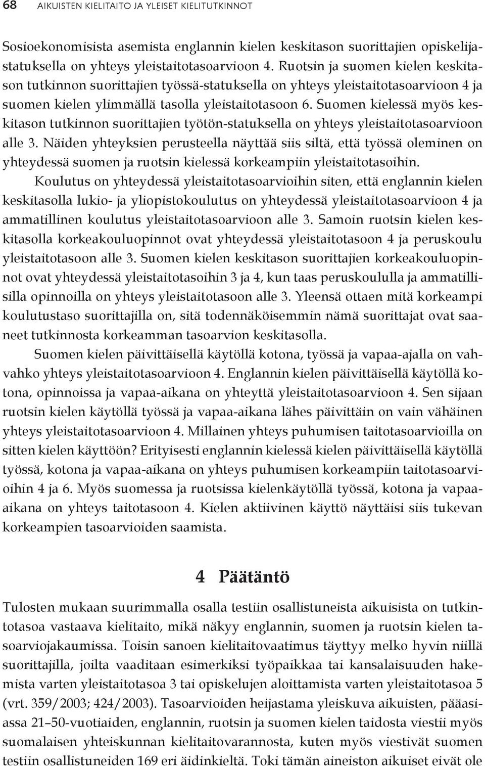 Suomen kielessä myös keskitason tutkinnon suorittajien työtön-statuksella on yhteys yleistaitotasoarvioon alle 3.