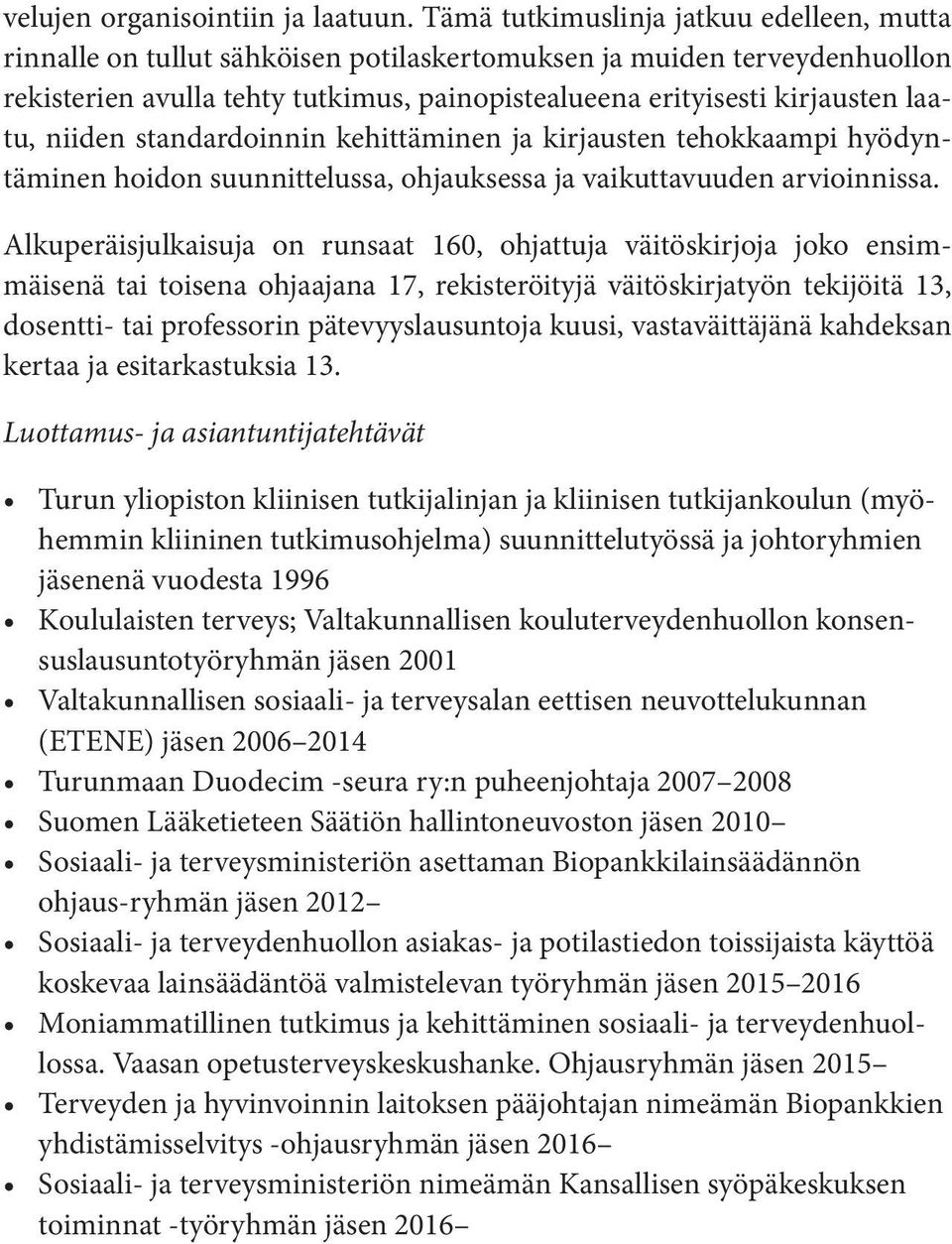 niiden standardoinnin kehittäminen ja kirjausten tehokkaampi hyödyntäminen hoidon suunnittelussa, ohjauksessa ja vaikuttavuuden arvioinnissa.