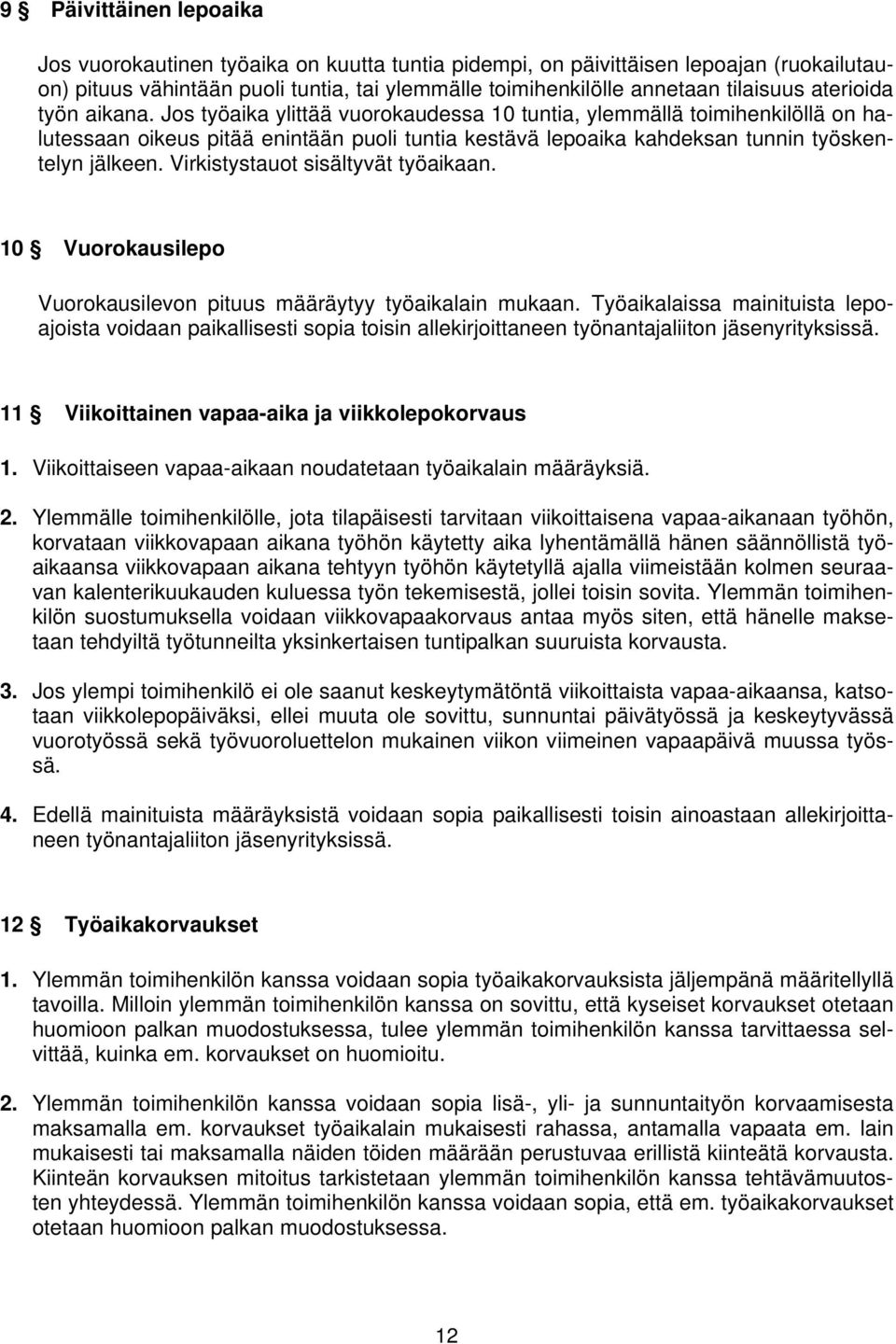 Virkistystauot sisältyvät työaikaan. 10 Vuorokausilepo Vuorokausilevon pituus määräytyy työaikalain mukaan.