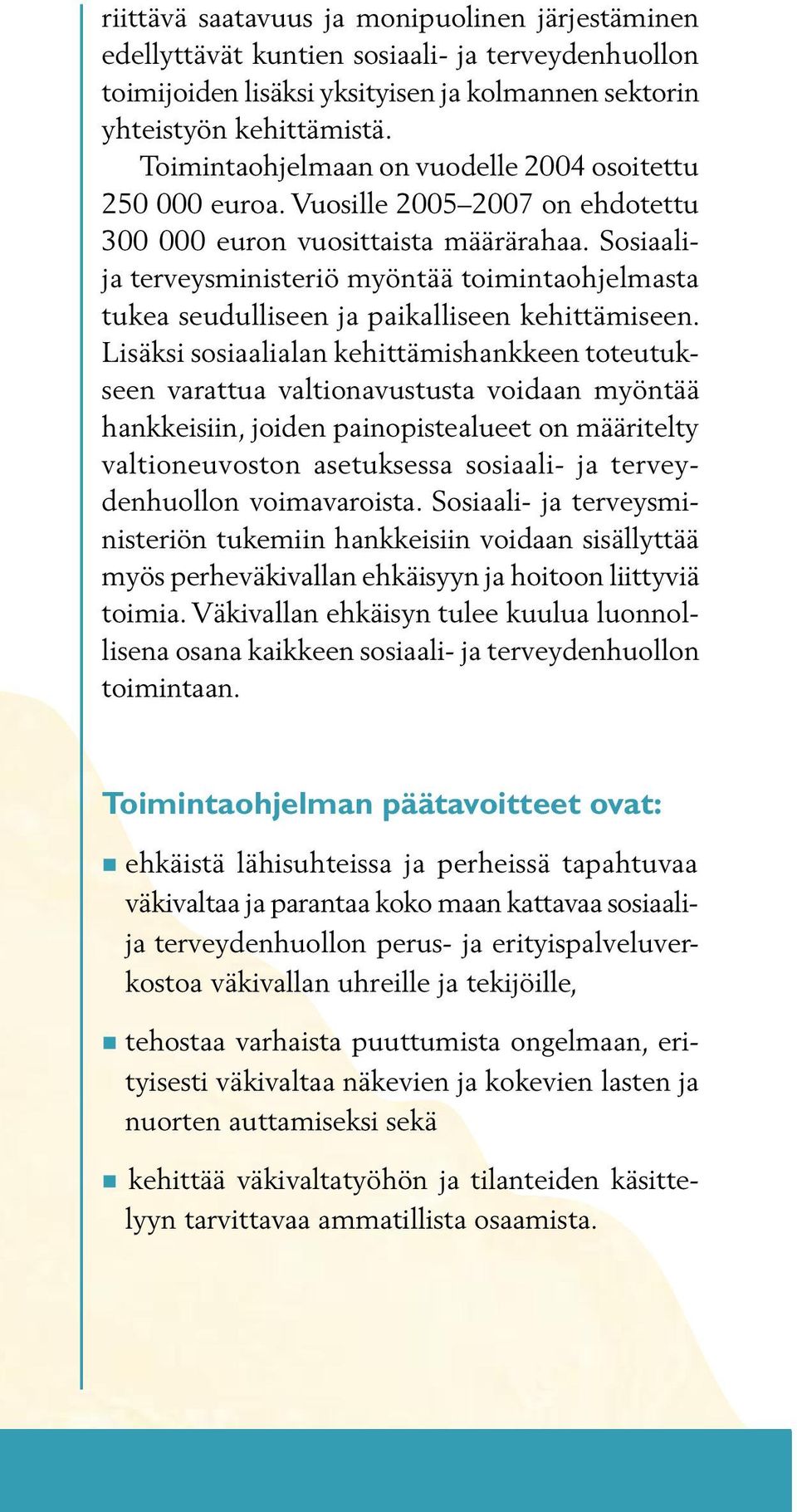 Sosiaalija terveysministeriö myöntää toimintaohjelmasta tukea seudulliseen ja paikalliseen kehittämiseen.