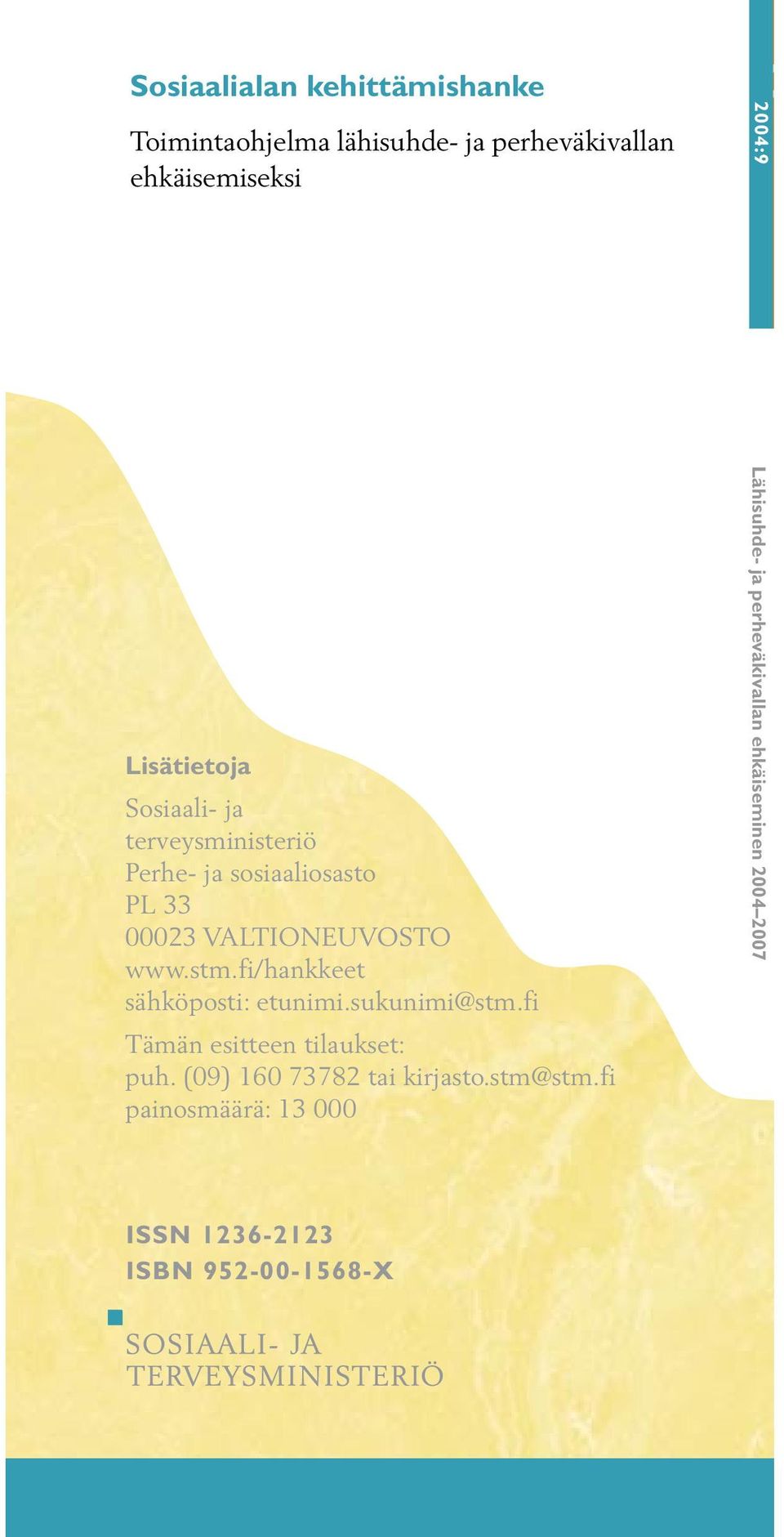 fi/hankkeet sähköposti: etunimi.sukunimi@stm.fi Tämän esitteen tilaukset: puh.