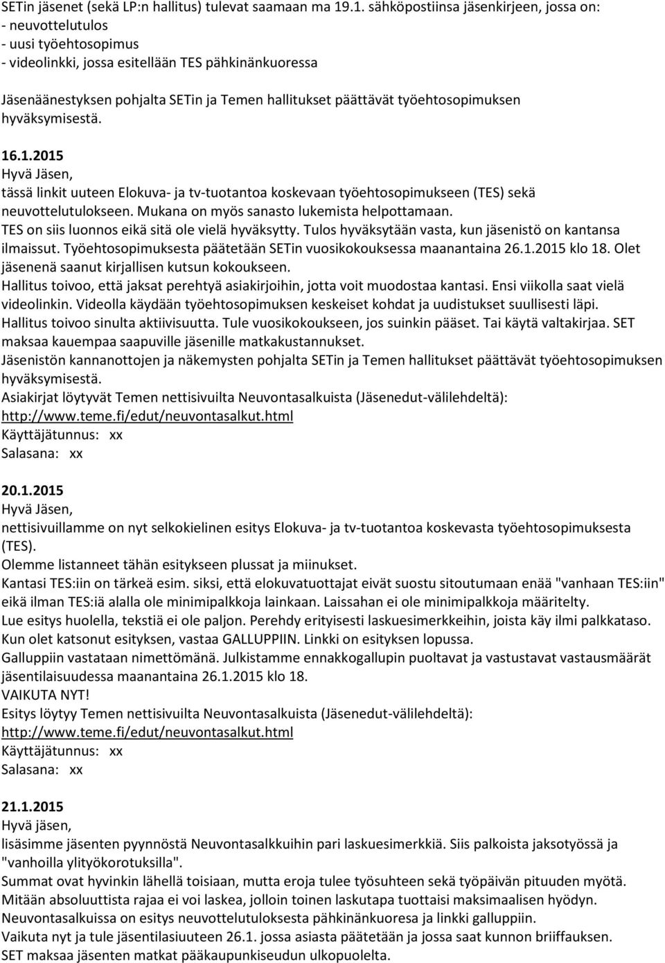 työehtosopimuksen hyväksymisestä. 16.1.2015 tässä linkit uuteen Elokuva- ja tv-tuotantoa koskevaan työehtosopimukseen (TES) sekä neuvottelutulokseen. Mukana on myös sanasto lukemista helpottamaan.