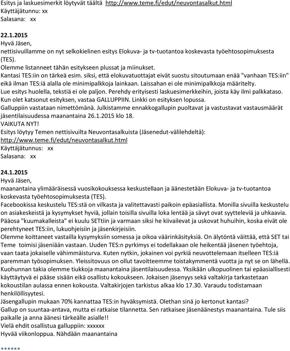 Kantasi TES:iin on tärkeä esim. siksi, että elokuvatuottajat eivät suostu sitoutumaan enää "vanhaan TES:iin" eikä ilman TES:iä alalla ole minimipalkkoja lainkaan.