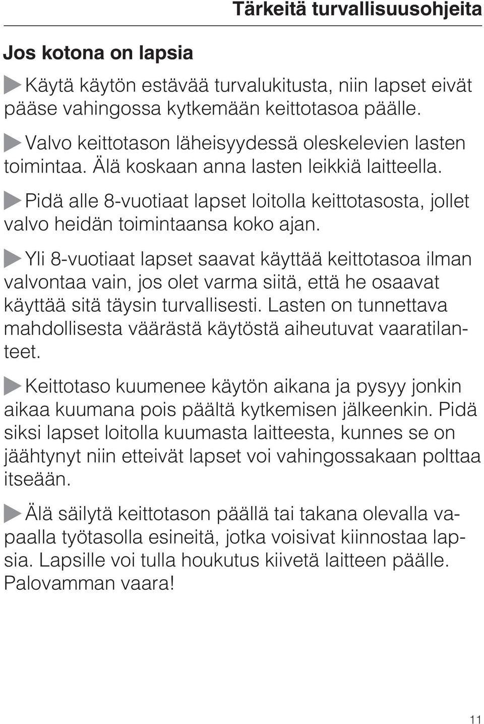 Pidä alle 8-vuotiaat lapset loitolla keittotasosta, jollet valvo heidän toimintaansa koko ajan.