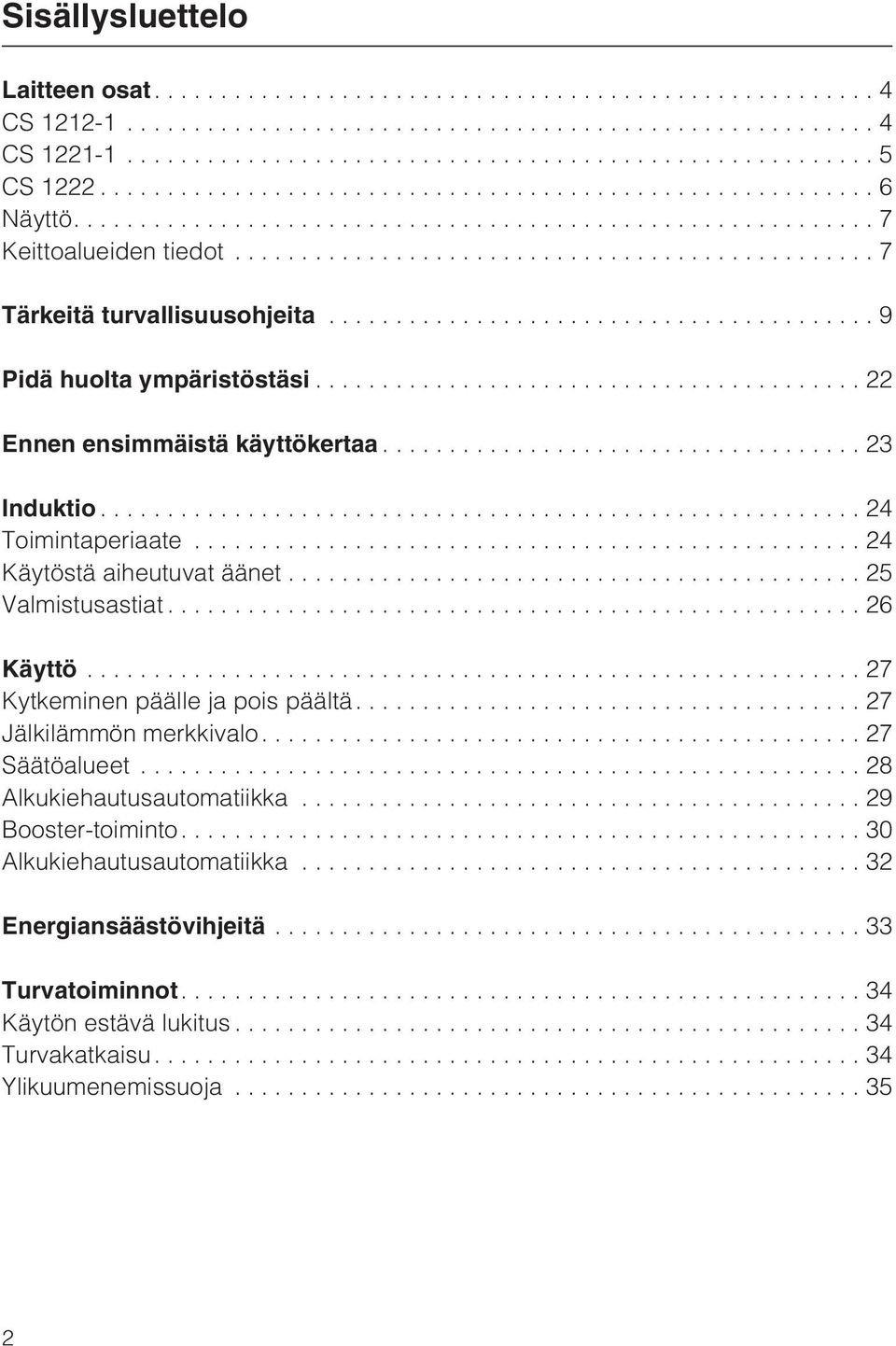 ..25 Valmistusastiat...26 Käyttö...27 Kytkeminen päälle ja pois päältä....27 Jälkilämmön merkkivalo....27 Säätöalueet...28 Alkukiehautusautomatiikka.