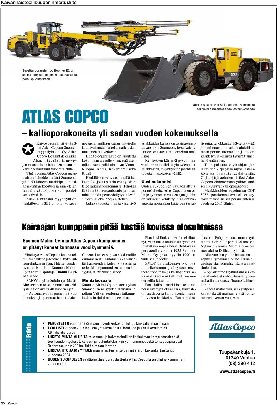 Tänä vuonna Atlas Copcon maanalaisten laitteiden määrä Suomessa ylitti 50 laitteen merkkipaalun asiakaskunnan koostuessa niin etelän tunneliurakoitsijoista kuin pohjoisen kaivoksista.