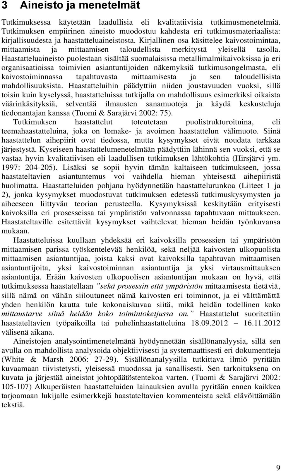 Kirjallinen osa käsittelee kaivostoimintaa, mittaamista ja mittaamisen taloudellista merkitystä yleisellä tasolla.