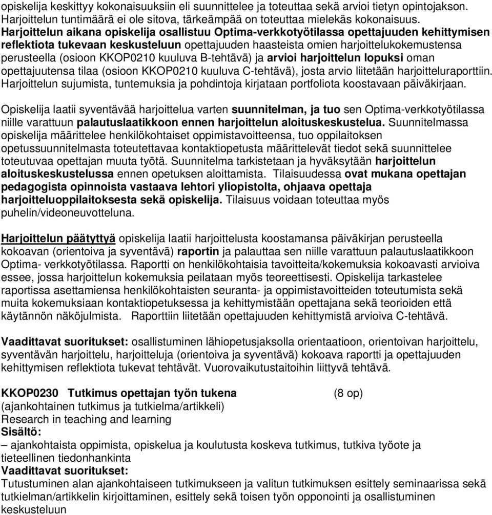 KKOP0210 kuuluva B-tehtävä) ja arvioi harjoittelun lopuksi oman opettajuutensa tilaa (osioon KKOP0210 kuuluva C-tehtävä), josta arvio liitetään harjoitteluraporttiin.